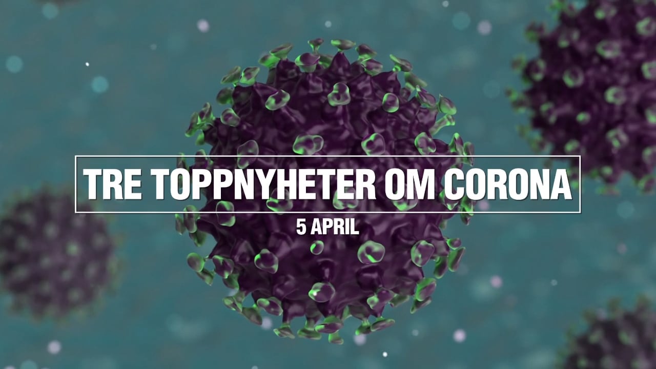 Tre toppnyheter om corona – 5 april