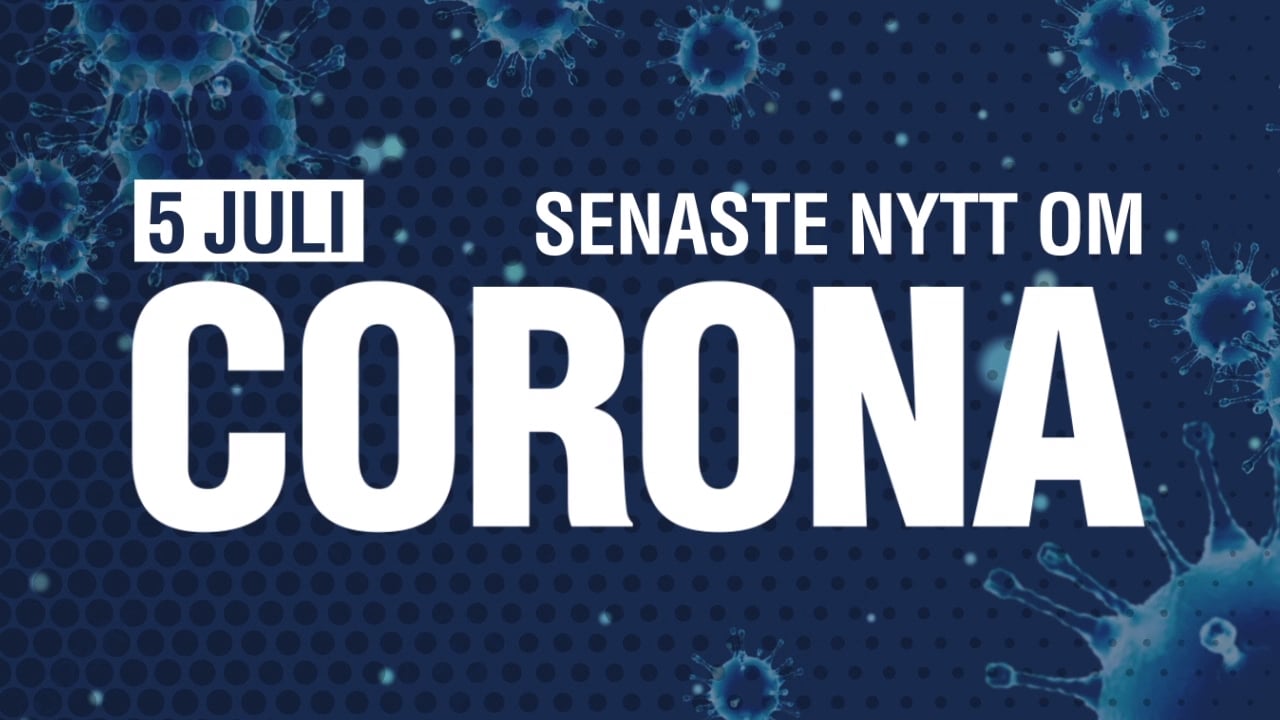 Senaste nytt om coronaviruset – 5 juli