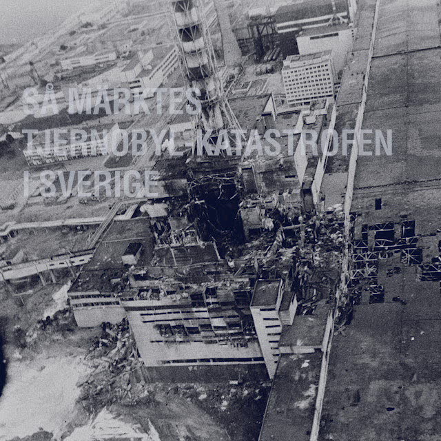 Hur Sverige drabbades av kärnkraftskatastrofen i Tjernobyl