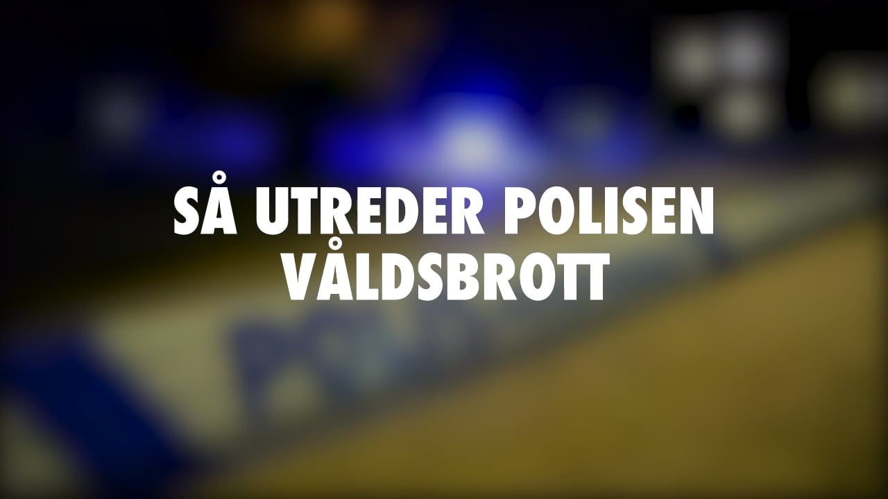 Så utreder polisen våldsbrott