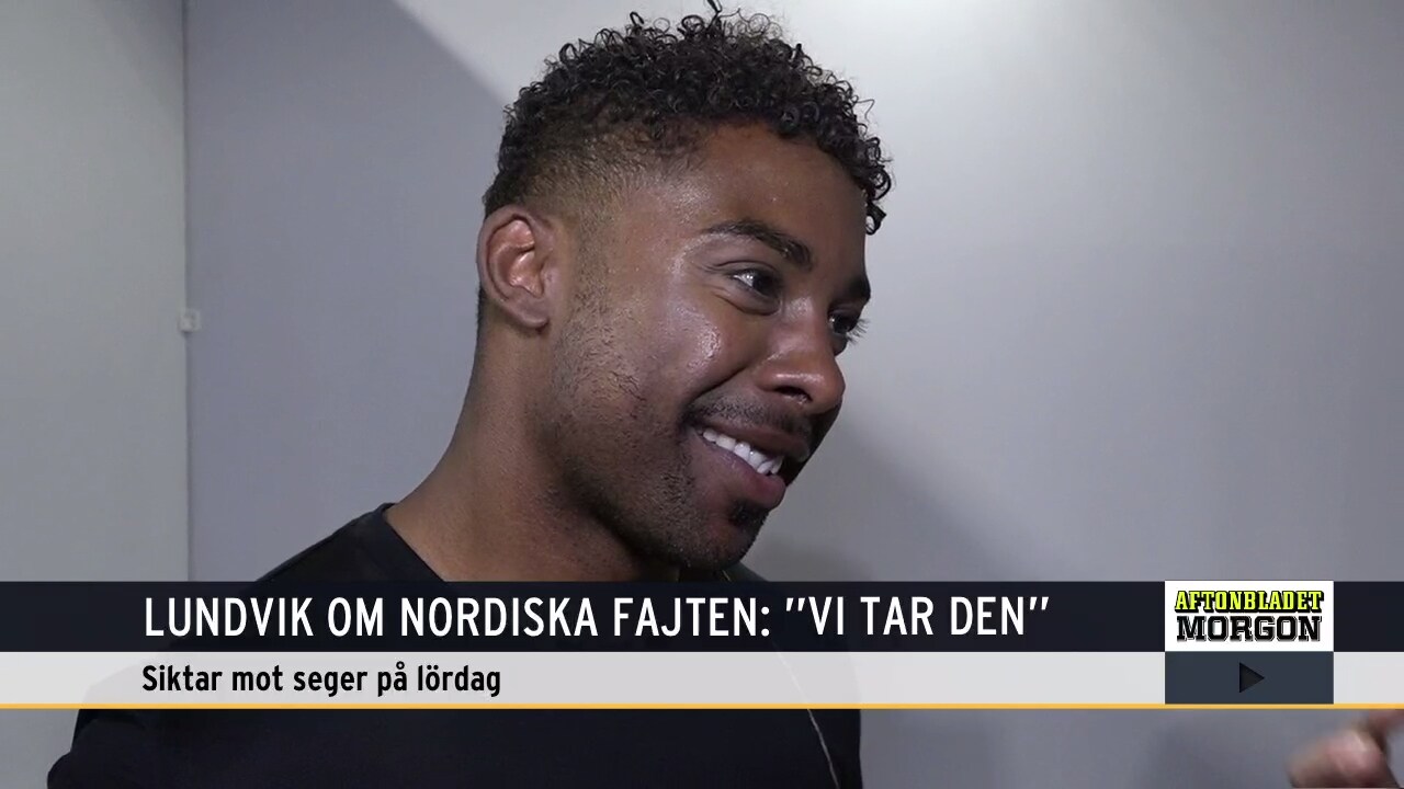 Lundvik om nordiska fajten: "Vi tar den"