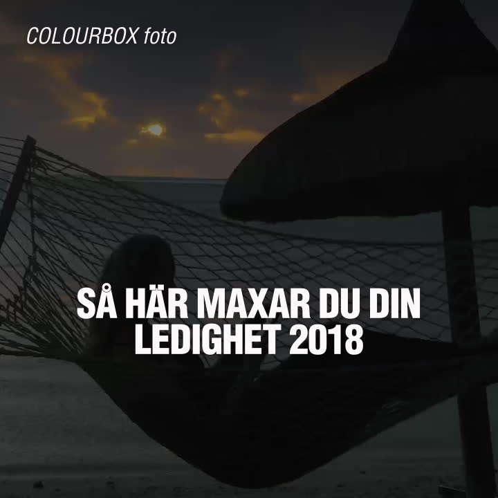 Så maxar du din ledighet 2018