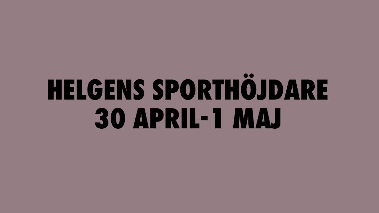 Helgens sporthöjdare 30 april-1 maj