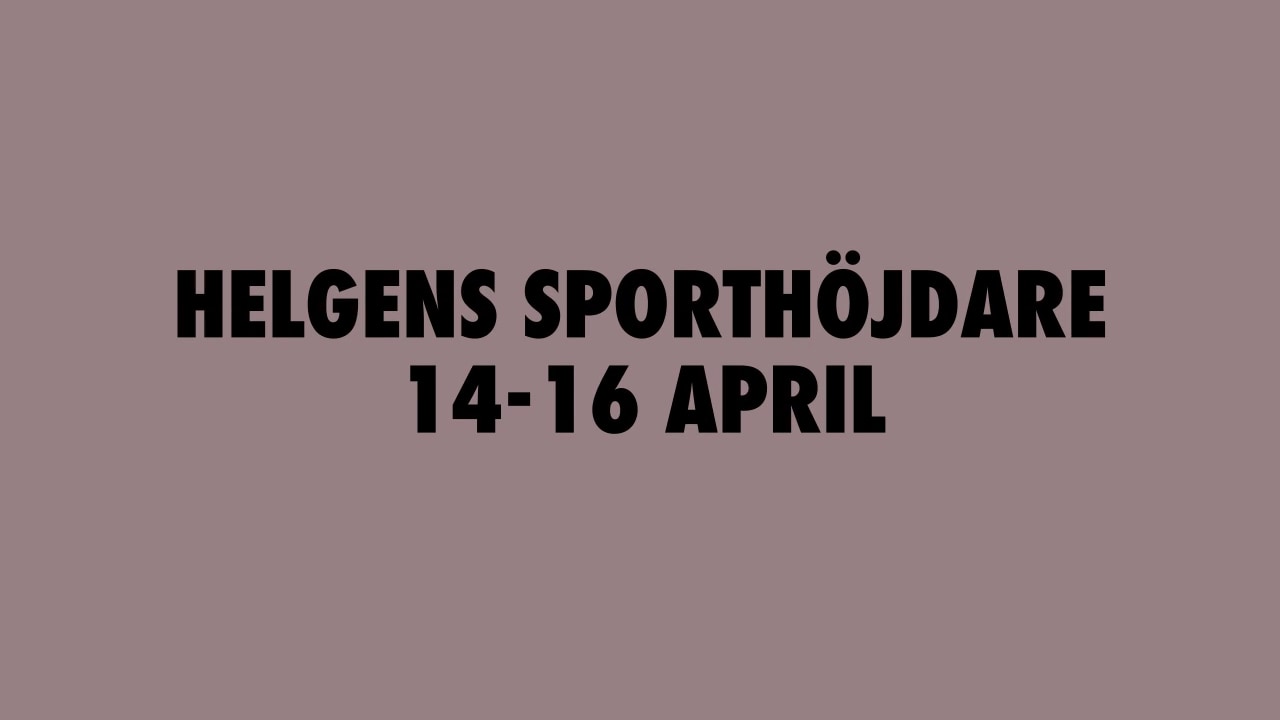 Här är helgens sporthöjdare 14-16 april