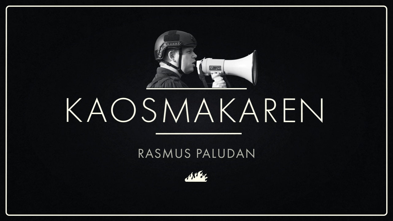 Kaosmakaren – det här är Rasmus Paludan