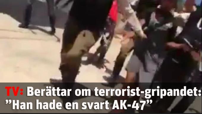 Berättar om terrorist-gripandet: "Han hade en svart AK-47"