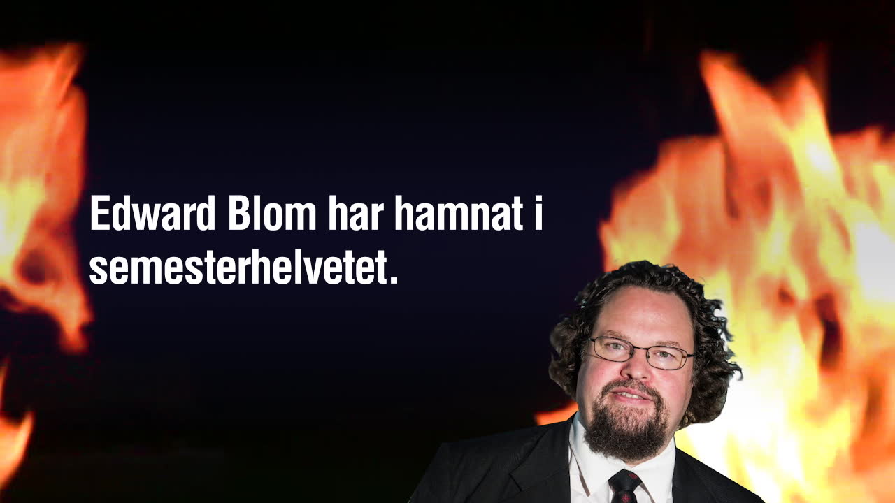 Edward Blom i ”semesterhelvetet”