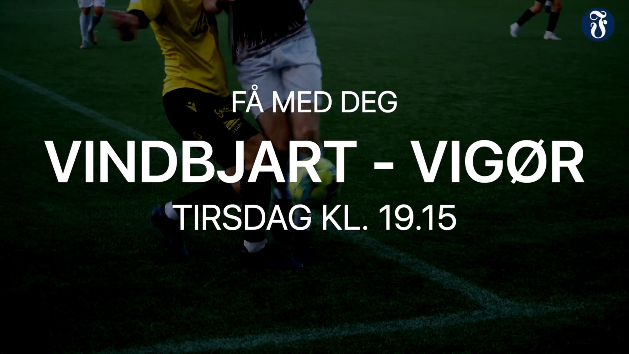 Se Vindbjart - Vigør tirsdag kl. 19.15